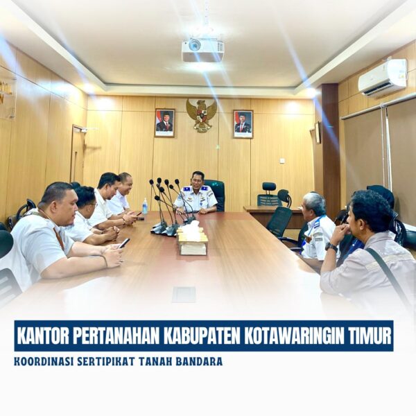 Kepala Kantor pertanahan kabupaten Kotawaringin Timur melaksanakan Koordinasi terkait Sertipikat Tanah Bandara