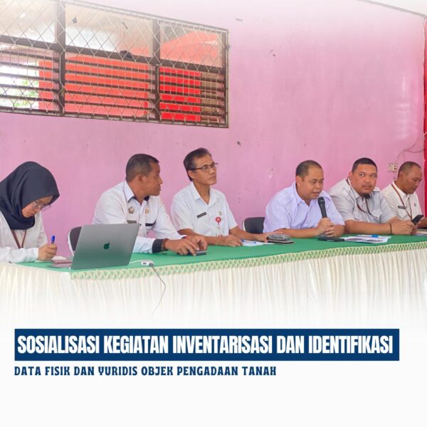 sosialisasi Kegiatan Inventarisasi dan Identifikasi Data Fisik dan Yuridis Objek Pengadaan Tanah