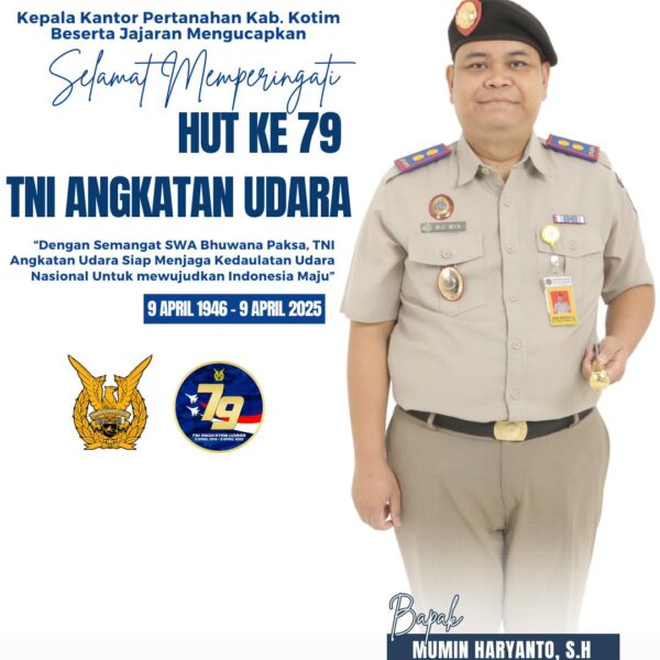 Kepala kantor Pertanahan Kabupaten Kotawaringin Timur beserta Jajaran mengucapkan Selamat Memperingati HUT ke-79 TNI Angkatan Udara.