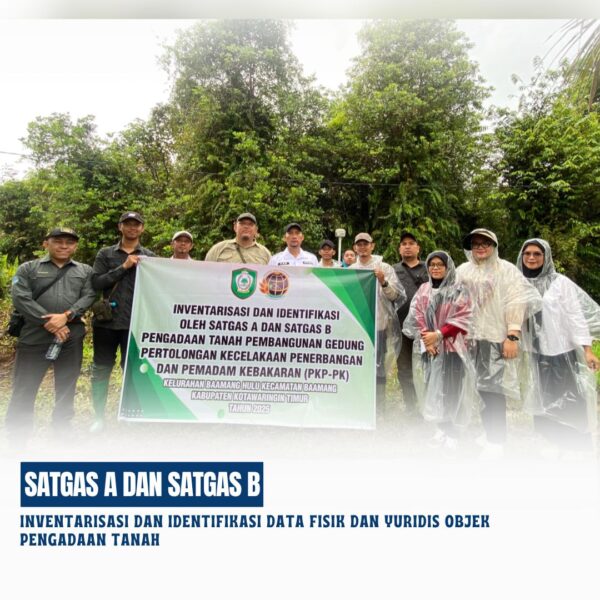 Inventarisasi dan Identifikasi Data Fisik dan Yuridis Objek Pengadaan Tanah di lokasi Objek Pengadaan Tanah yang terletak Kelurahan Baamang Hulu