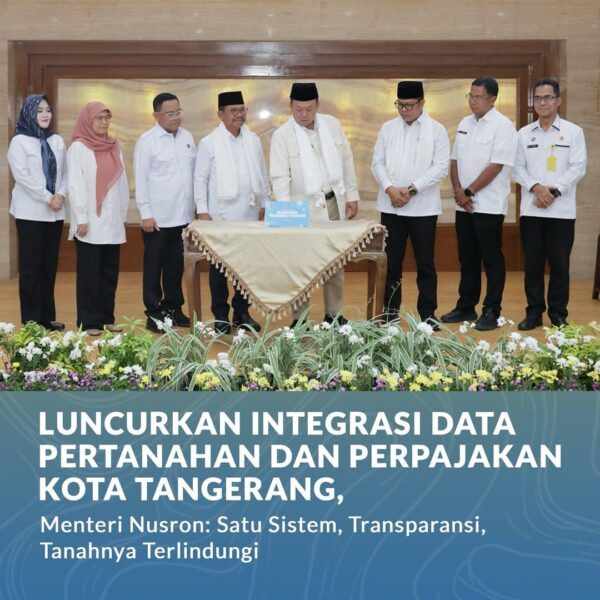 Kementerian Agraria dan Tata Ruang/Badan Pertanahan Nasional (ATR/BPN) melalui Kantor Pertanahan (Kantah) Kota Tangerang bersama Badan Pendapatan Daerah (Bapenda) Kota Tangerang meluncurkan Integrasi Data Pertanahan dan Perpajakan