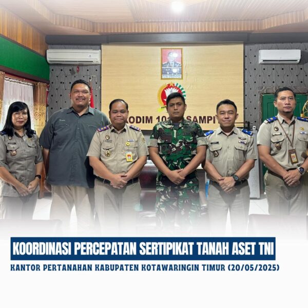Koordinasi percepatan Persertipikatan Tanah aset TNI Bersama Dandim 1015/Sampit Letkol Inf Muhammad Tandri Subrata, S.A.P.M.Han.
