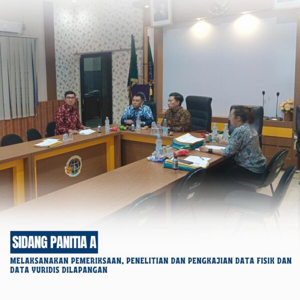 Kantor Pertanahan Kabupaten Kotawaringin Timur telah melaksanakan Sidang Panitia A