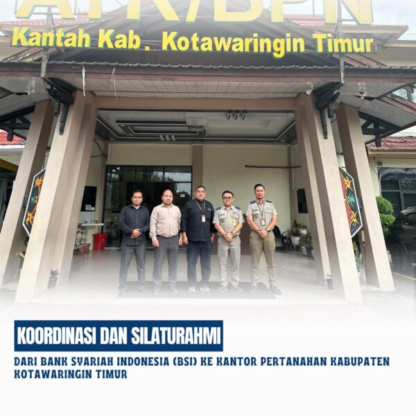 Kantor Pertanahan Kabupaten kotawaringin Timur telah melaksanakan Koordinasi dan Silaturahmi dari Bank Syariah Indonesia (BSI)