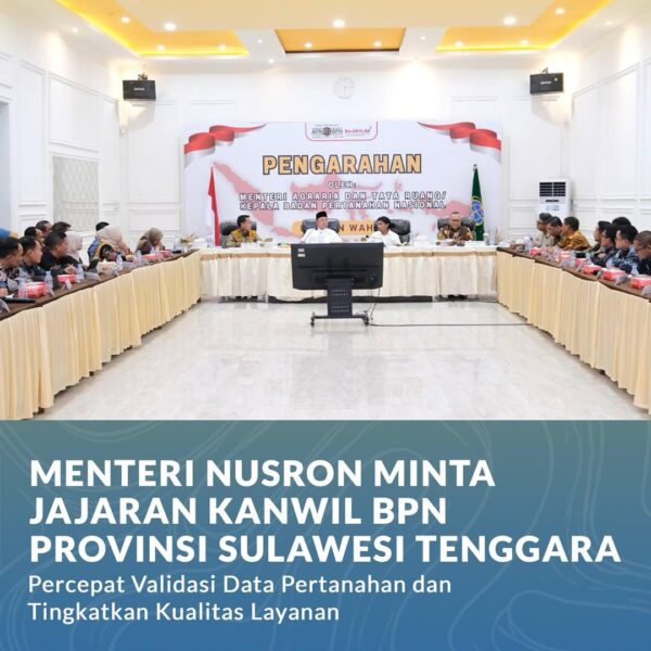 Menteri Agraria dan Tata Ruang/Kepala Badan Pertanahan Nasional (ATR/BPN), Nusron Wahid, meminta jajaran Kantor Wilayah (Kanwil) BPN Provinsi Sulawesi Tenggara untuk percepat proses validasi data pertanahan.