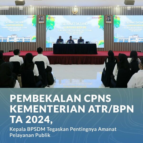 Kementerian Agraria dan Tata Ruang/Badan Pertanahan Nasional (ATR/BPN) menggelar kegiatan Pembekalan Calon Pegawai Negeri Sipil (CPNS) Tahun Anggaran (TA) 2024