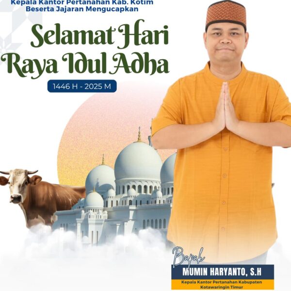 Kantor Pertanahan Kabupaten Kotawaringin Timur mengucapkan Selamat Hari Raya Idul Adha 1446 H | 2025 M !