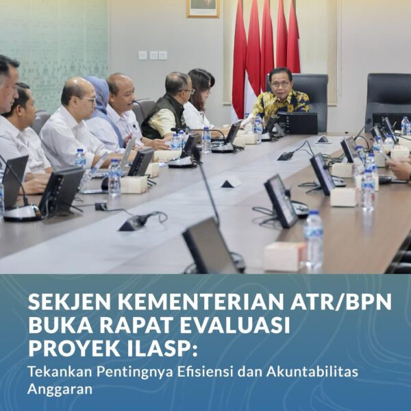 Sekretaris Jenderal (Sekjen) Kementerian Agraria dan Tata Ruang/Badan Pertanahan Nasional (ATR/BPN), Pudji Prasetijanto Hadi, membuka Rapat Evaluasi Proyek Integrated Land Administration and Spatial Planning (ILASP)