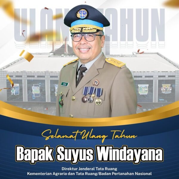 egenap kelurga besar Kementerian ATR/BPN mengucapkan Selamat Ulang Tahun Kepada Bapak Suyus Windayana selaku Direktur Jenderal Tata Ruang Kementerian ATR/BPN.