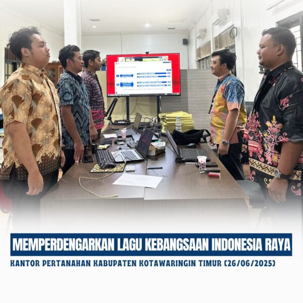 Kantor Pertanahan Kabupaten Kotawaringin Timur telah melaksanakan giat Mendengarkan Lagu Indonesia Raya (26/06/2025)