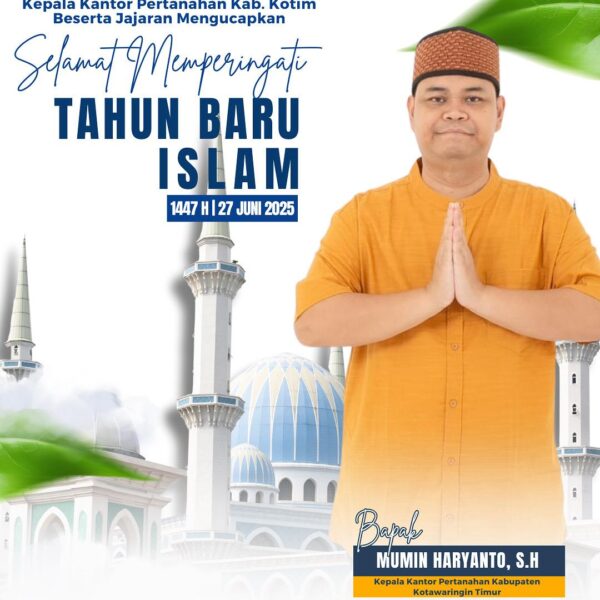 Segenap jajaran Kantor Pertanahan Kabupaten Kotawaringin Timur mengucapkan Selamat Tahun Baru Islam 1 Muharram 1447 H