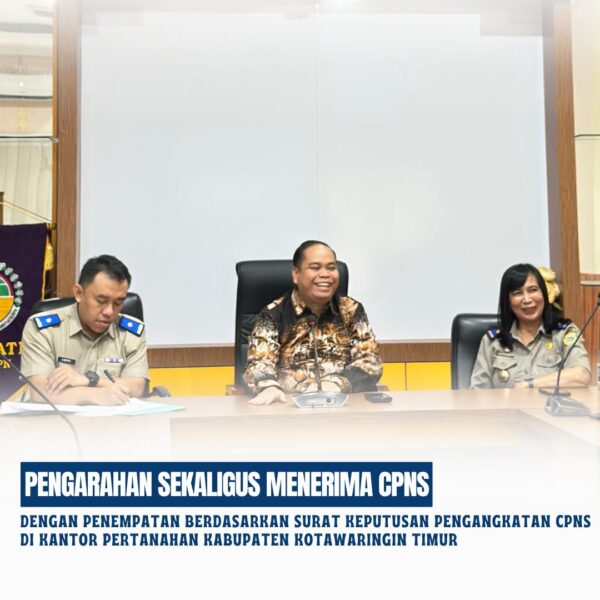 Kepala Kantor Pertanahan Kabupaten Kotawaringin Timur Di dampingi Pejabat Pengawas beserta Korsub telah melaksanakan pengarahan sekaligus menerima Calon Pegawai Negeri Sipil (CPNS) Baru