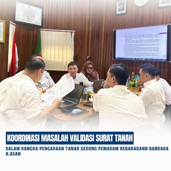 Kepala Kantor Pertanahan Kabupaten Kotawaringin Timur beserta Pejabat Pengawas telah melaksanakan Rapat tentang koordinasi masalah validasi surat-surat tanah dalam rangka pengadaan tanah gedung pemadam kebakarann bandara H.Asan