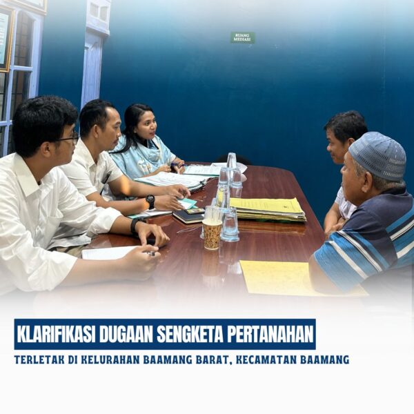 Seksi Pengendalian dan Penanganan Sengketa melakukan Klarifikasi Keterangan kepada Para Teradu sehubungan dengan adanya dugaan sengketa Pertanahan yang terletak di Kelurahan Baamang Barat
