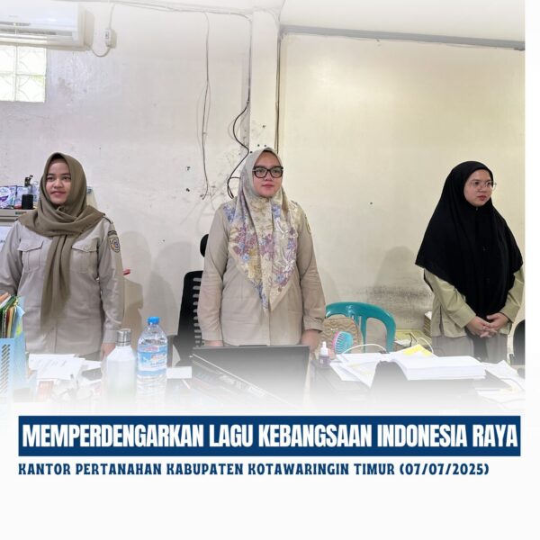 Kantor Pertanahan Kabupaten Kotawaringin Timur telah melaksanakan giat Mendengarkan Lagu Indonesia Raya (07/07/2025)