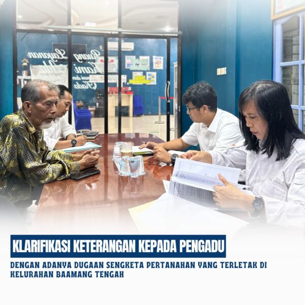Klarifikasi Keterangan kepada Pengadu sehubungan dengan adanya dugaan sengketa Pertanahan