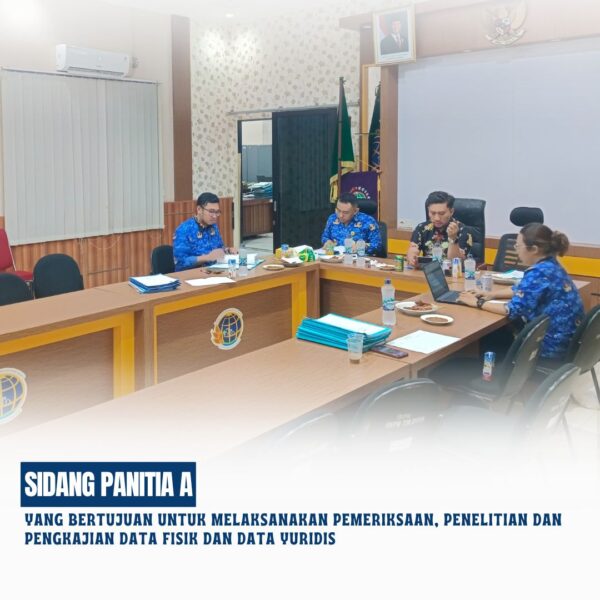 Sidang Panitia A yang bertujuan untuk melaksanakan pemeriksaan, penelitian dan pengkajian Data Fisik dan Data Yuridis