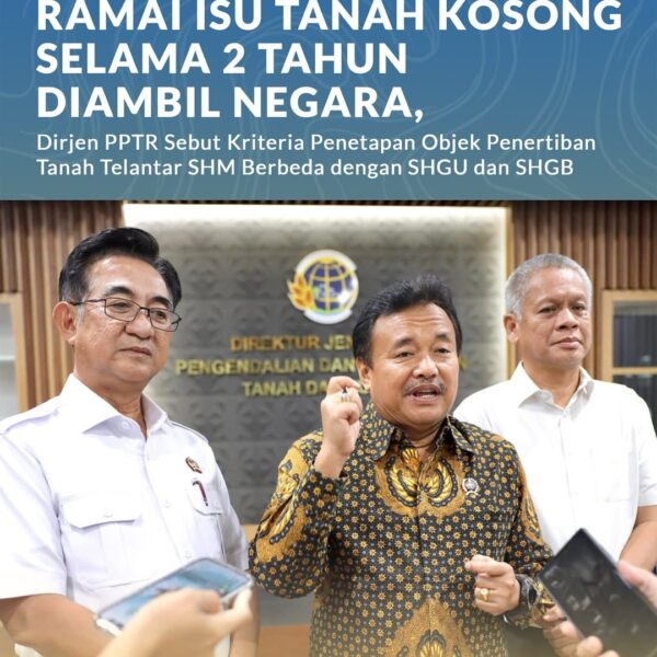 Jonahar, menegaskan bahwa penetapan objek penertiban tanah telantar terhadap Hak Milik (SHM) memiliki kriteria yang berbeda dibandingkan dengan tanah berstatus Hak Guna Usaha (HGU) dan Hak Guna Bangunan (HGB).