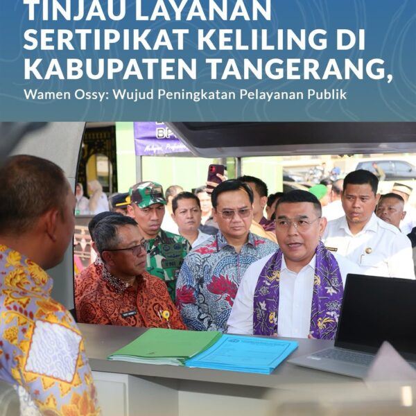 Wakil Menteri Agraria dan Tata Ruang/Wakil Kepala Badan Pertanahan Nasional (Wamen ATR/Waka BPN), Ossy Dermawan, meninjau Layanan Sertipikat Keliling yang digagas oleh Kantor Pertanahan (Kantah)