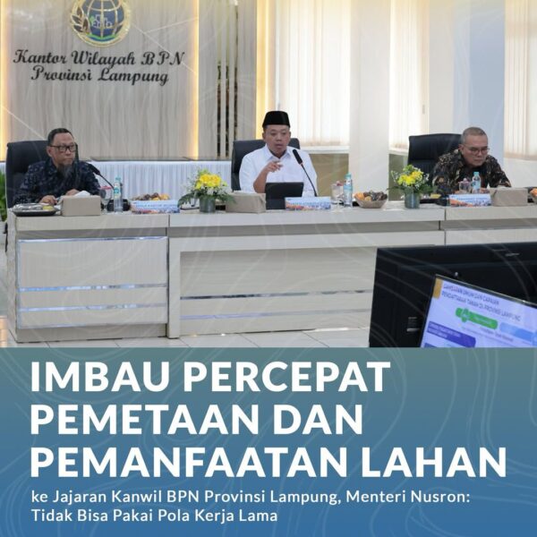 Menteri Agraria dan Tata Ruang/Kepala Badan Pertanahan Nasional (ATR/BPN), Nusron Wahid, memberikan imbauan kepada jajaran Kantor Wilayah BPN Provinsi Lampung untuk mempercepat pelaksanaan Reforma Agraria
