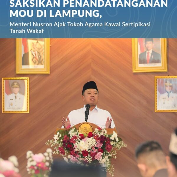Menteri Agraria dan Tata Ruang/Kepala Badan Pertanahan Nasional (ATR/BPN), Nusron Wahid, mengajak organisasi keagamaan dan para tokoh agama di Provinsi Lampung untuk berperan aktif dalam mengawal proses sertipikasi tanah wakaf.