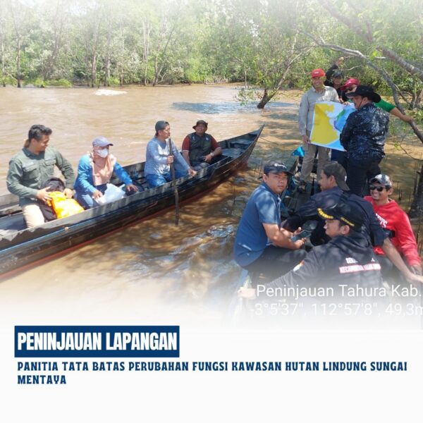 Tim Survei dan Pemetaan telah Melaksanakan peninjauan lapangan panitia tata batas perubahan fungsi Kawasan Hutan Lindung Sungai Mentaya menjadi Taman Hutan Raya di Kabupaten Kotawaringin Timur