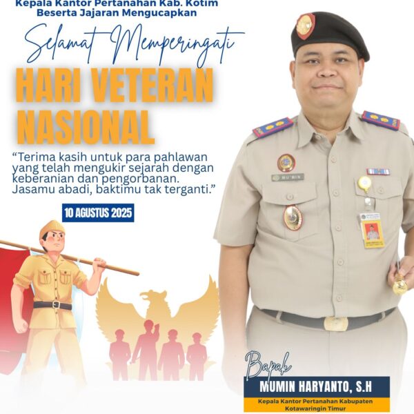 Segenap jajaran Kantor Pertanahan Kabupaten Kotawaringin Timur mengucapkan Selamat Hari Veteran Nasional