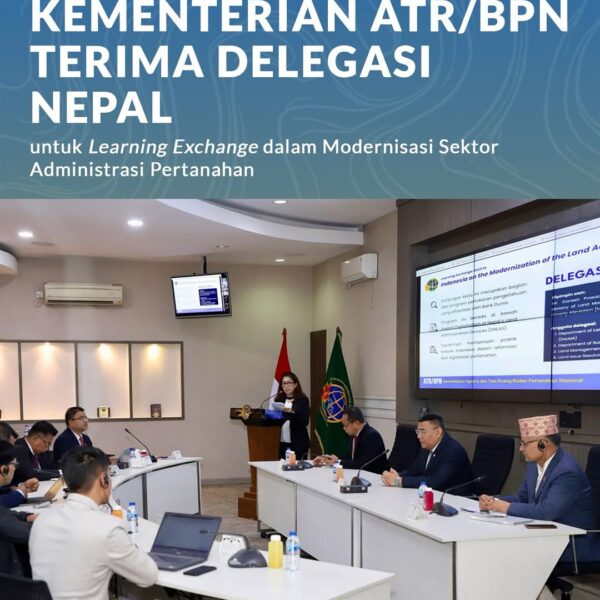 Kementerian Agraria dan Tata Ruang/Badan Pertanahan Nasional (ATR/BPN) menyelenggarakan Kick Off Meeting Learning Exchange Visit of Nepali Land Officials to Indonesia on the Modernization of the Land Administration