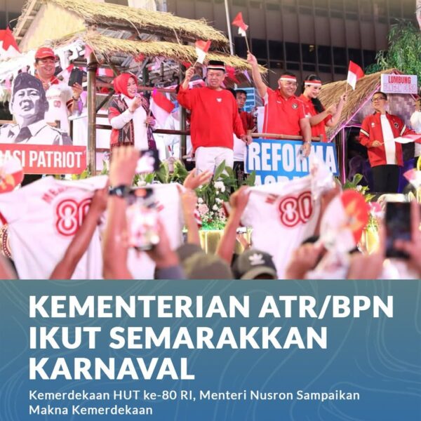 Kementerian Agraria dan Tata Ruang/Badan Pertanahan Nasional (ATR/BPN) turut berpartisipasi dalam Karnaval Kemerdekaan HUT ke-80 Republik Indonesia (RI)