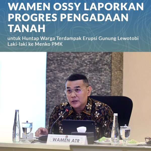 Wakil Menteri Agraria dan Tata Ruang/Wakil Kepala Badan Pertanahan Nasional (Wamen ATR/Waka BPN), Ossy Dermawan, melaporkan progres pelaksanaan Pengadaan Tanah untuk hunian tetap (Huntap) bagi warga terdampak erupsi Gunung Lewotobi Laki-laki di Flores Timur, Nusa Tenggara Timur.