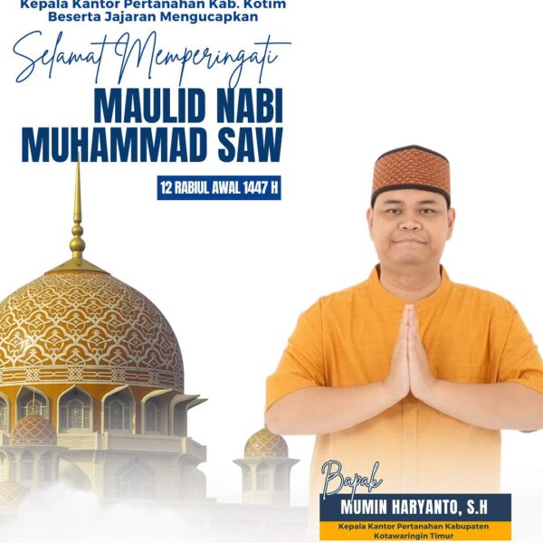 Segenap Keluarga besar Kantor Pertanahan Kabupaten Kotawaringin Timur mengucapkan Selamat Hari Maulid Nabi Muhammad SAW 12 Rabiul Awal 1447 H