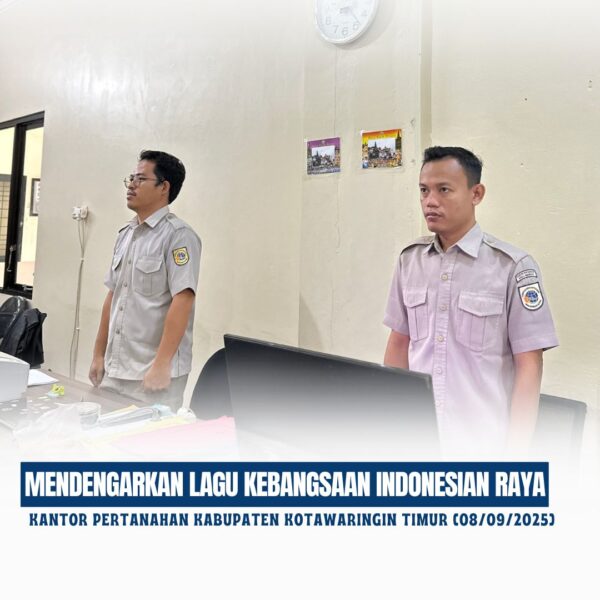 Kantor Pertanahan Kabupaten Kotawaringin Timur telah melaksanakan giat Mendengarkan Lagu Indonesia Raya yang diikuti oleh seluruh jajaran pegawai Kantor Pertanahan Kabupaten Kotawaringin Timur dengan posisi berdiri tegak mengambil sikap sempurna pada ruangan kerja masing-masing (08/09/2025)