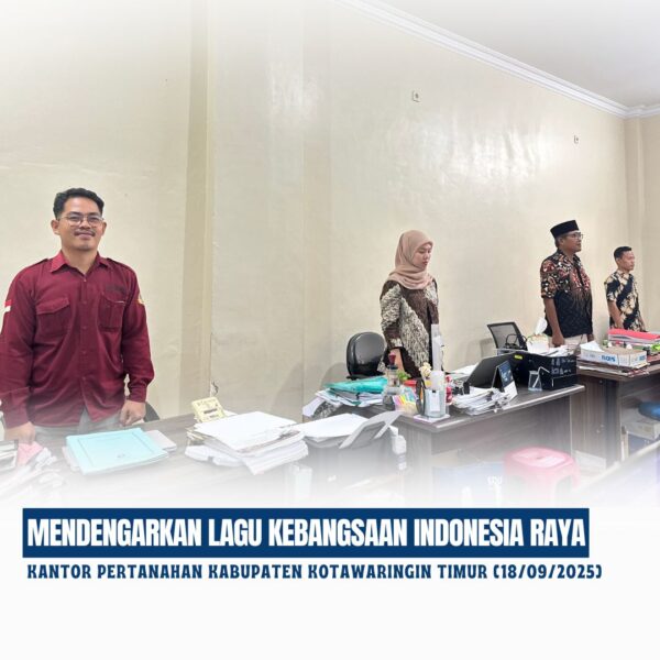 Kantor Pertanahan Kabupaten Kotawaringin Timur telah melaksanakan giat Mendengarkan Lagu Indonesia Raya yang diikuti oleh seluruh jajaran pegawai Kantor Pertanahan Kabupaten Kotawaringin Timur (18/09/2025)