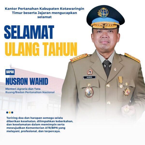 Segenap jajaran Kantor Pertanahan Kabupaten Kotawaringin Timur Mengucapkan Selamat Hari Ulang Tahun Menteri ATR/Kepala BPN, Bapak Nusron Wahid.