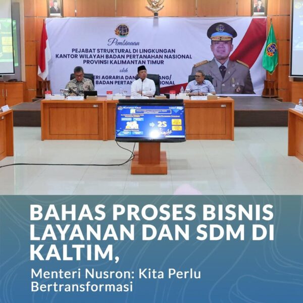 Menteri Agraria dan Tata Ruang/Kepala Badan Pertanahan Nasional (ATR/BPN), Nusron Wahid, memberikan pengarahan ke jajaran Kantor Wilayah (Kanwil) BPN Provinsi Kalimantan Timur (Kaltim) untuk mempercepat transformasi layanan pertanahan menjadi lebih modern, berintegritas, dan berorientasi pada masyarakat.