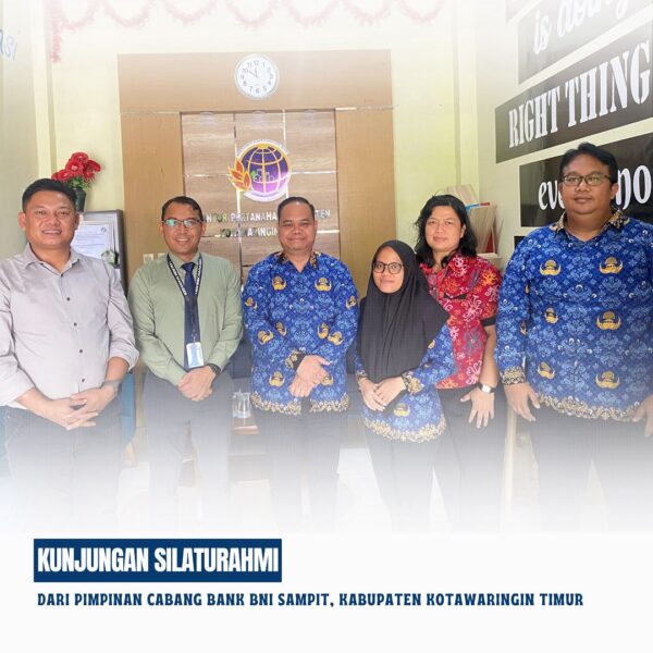 Kepala Kantor Pertanahan Kabupaten Kotawaringin Timur Bapak Mumin Haryanto, S.H beserta Pejabat Pengawas menerima kunjungan Silaturahmi dari Pimpinan Cabang Bank BNI Sampit, kabupaten Kotawaringin Timur.
