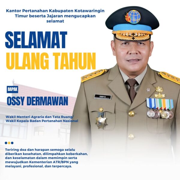 Segenap jajaran Kantor Pertanahan Kabupaten Kotawaringin Timur Mengucapkan Selamat Hari Ulang Tahun Wakil Menteri ATR/Wakil Kepala BPN, Bapak Ossy Dermawan