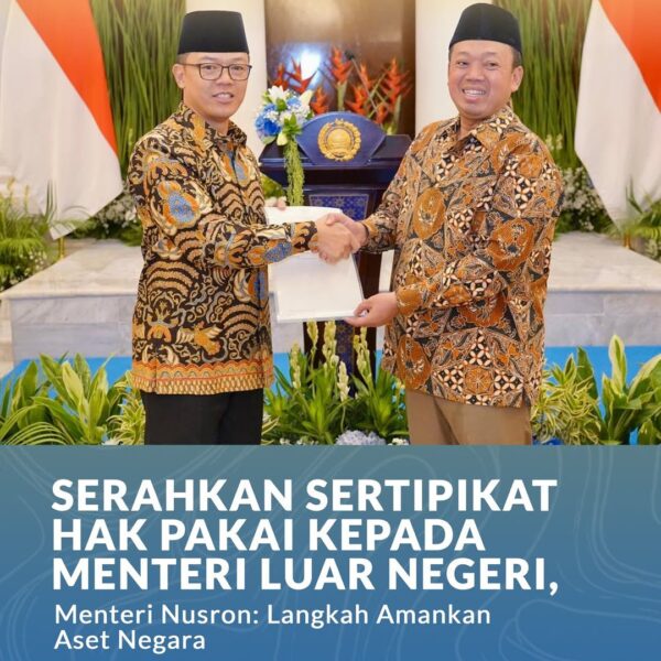 Menteri Agraria dan Tata Ruang/Kepala Badan Pertanahan Nasional (ATR/BPN), Nusron Wahid, menyerahkan secara langsung Sertipikat Hak Pakai kepada Menteri Luar Negeri