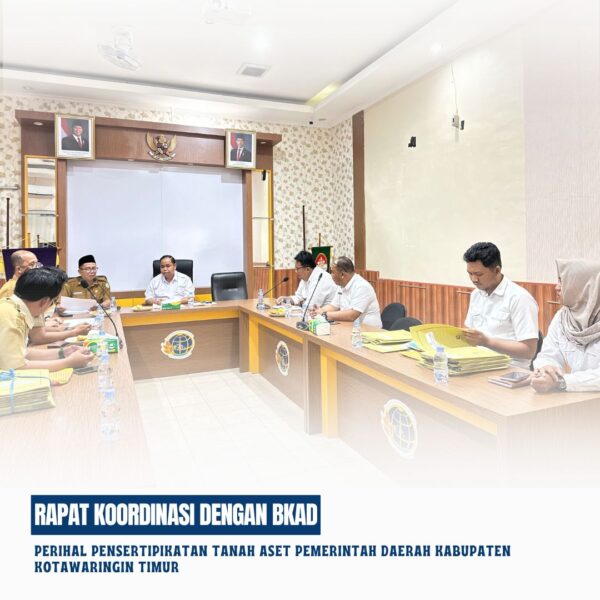 Rapat Koordinasi dengan Badan Keuangan dan Aset Daerah (BKAD) perihal pensertipikatan tanah aset pemerintah daerah kabupaten Kotawaringin Timur