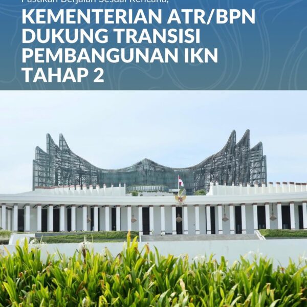 Pembangunan Ibu Kota Nusantara (IKN) mulai memasuki tahap kedua. Kementerian ATR/BPN memberikan dukungan penuh agar transisi pembangunan dapat berjalan dengan baik hingga tuntas.
