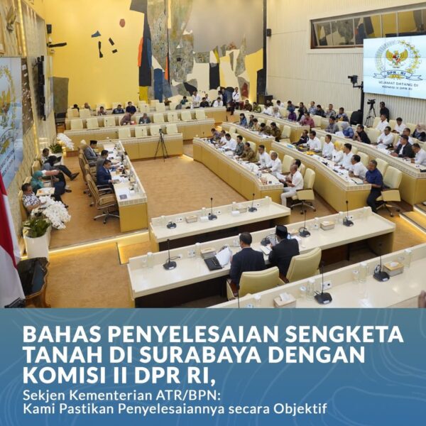 Kementerian Agraria dan Tata Ruang/Badan Pertanahan Nasional (ATR/BPN) bersama Komisi II DPR RI menggelar Rapat Dengar Pendapat (RDP) dan Rapat Dengar Pendapat Umum (RDPU) terkait penyelesaian sengketa pertanahan di Kota Surabaya