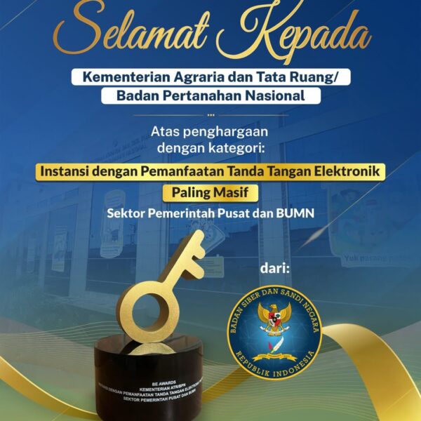 Kementerian ATR/BPN mendapat Penghargaan atas Instansi dengan Pemanfaatan Tanda Tangan Elektronik Paling Masif Sektor Pemerintahan Pusat dan BUMN pada BE Awards Badan Siber dan Sandi Negara (BSSN) 2025.