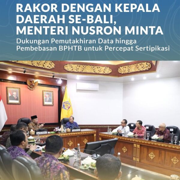 Menteri Agraria dan Tata Ruang/Kepala Badan Pertanahan Nasional (ATR/BPN), Nusron Wahid, meminta dukungan dari kepala daerah se-Bali untuk mempercepat proses sertipikasi tanah di Provinsi Bali. Hal itu ia sampaikan dalam Rapat Koordinasi (Rakor)