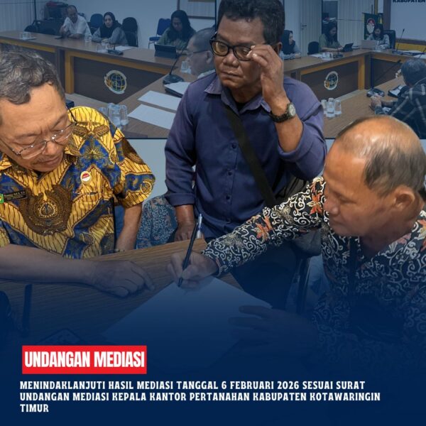 Seksi Pengendalian dan Penanganan Sengketa telah Menindaklanjuti hasil mediasi tanggal 6 Februari 2026 sesuai surat undangan mediasi