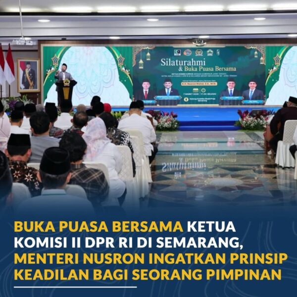 Menteri Agraria dan Tata Ruang/Kepala Badan Pertanahan Nasional (ATR/BPN), Nusron Wahid, menekankan pentingnya prinsip keadilan bagi seorang pemimpin dalam acara silaturahmi dan buka puasa bersama Ketua Komisi II Dewan Perwakilan Rakyat Republik Indonesia