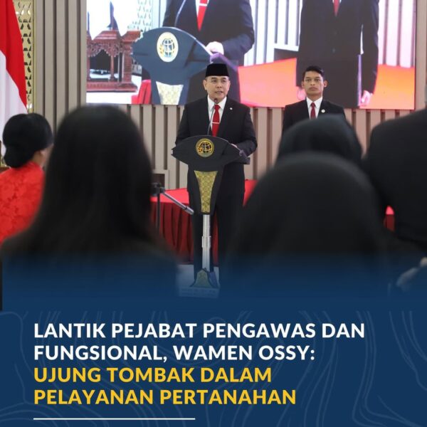 Wakil Menteri ATR/Wakil Kepala BPN, Ossy Dermawan, melantik Pejabat Pengawas dan Pejabat Fungsional di Kementerian Agraria dan Tata Ruang/Badan Pertanahan Nasional