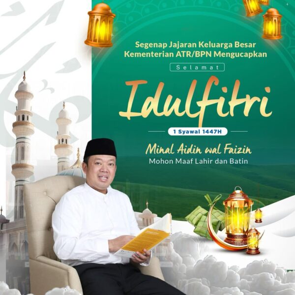 Mewakili seluruh keluarga besar Kementerian ATR/BPN, Menteri ATR/Kepala BPN, Nusron Wahid mengucapkan Selamat Idulfitri 1447 Hijriah.