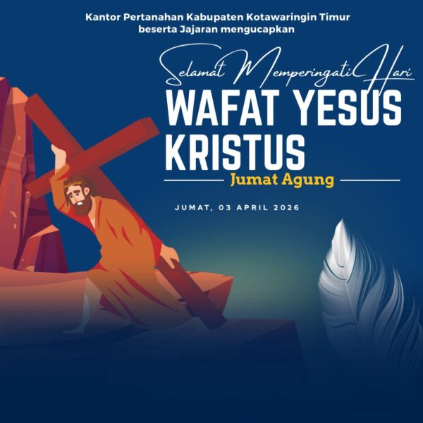 Segenap jajaran Kantor Pertanahan Kabupaten Kotawaringin Timur mengucapkan Selamat Memperingati Jumat Agung 2026 Wafat Yesus Kristus.