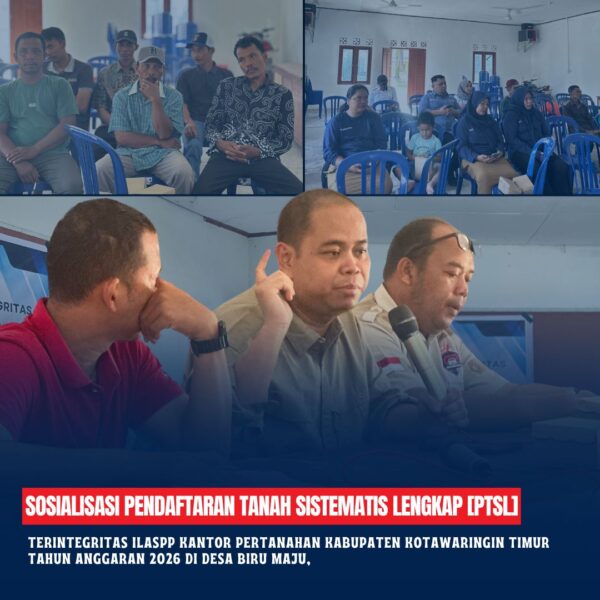 Sosialisasi Pendaftaran Tanah Sistematis Lengkap PTSL TerintegritasILASPP Kantor Pertanahan Kabupaten Kotawaringin Timur Tahun Anggaran 2026 di Desa biru maju, Kecamatan Telawang, Kabupaten Kotawaringin Timu