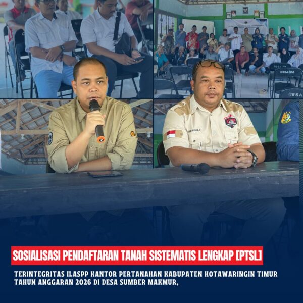 Sosialisasi Pendaftaran Tanah Sistematis Lengkap PTSL Terintegritas ILASPP Kantor Pertanahan Kabupaten Kotawaringin Timur Tahun Anggaran 2026 di Desa sumber makmur, Kecamatan Mentaya Hilir Utara, Kabupaten Kotawaringin Timur
